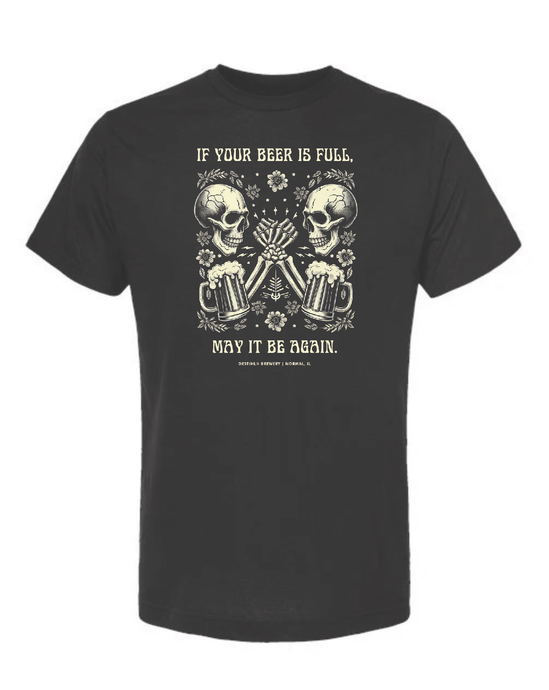 T-Shirt, If Your Beer is Full